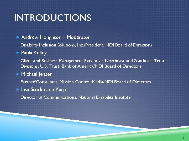 INTRODUCTIONS Andrew Houghton – Moderator Disability Inclusion Solutions, Inc. /President, NDI Board of Directors