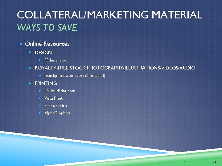 COLLATERAL/MARKETING MATERIAL WAYS TO SAVE Online Resources DESIGN 99 designs. com ROYALTY-FREE STOCK PHOTOGRAPHY/ILLUSTRATIONS/VIDEOS/AUDIO