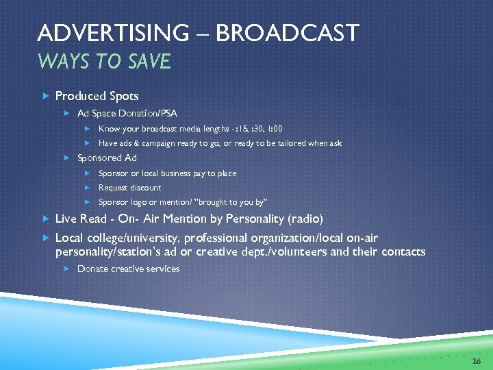 ADVERTISING – BROADCAST WAYS TO SAVE Produced Spots Ad Space Donation/PSA Know your broadcast