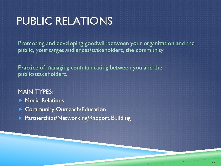 PUBLIC RELATIONS Promoting and developing goodwill between your organization and the public, your target