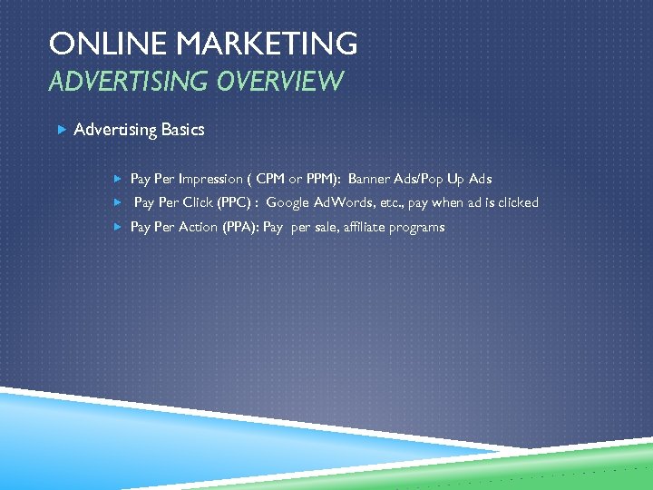 ONLINE MARKETING ADVERTISING OVERVIEW Advertising Basics Pay Per Impression ( CPM or PPM): Banner