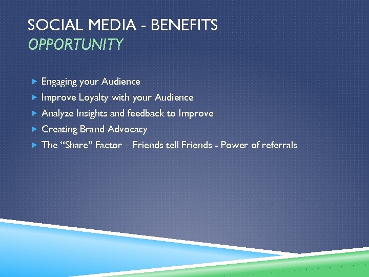 SOCIAL MEDIA - BENEFITS OPPORTUNITY Engaging your Audience Improve Loyalty with your Audience Analyze
