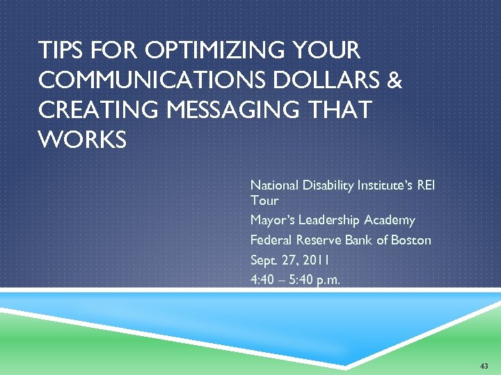 TIPS FOR OPTIMIZING YOUR COMMUNICATIONS DOLLARS & CREATING MESSAGING THAT WORKS National Disability Institute’s