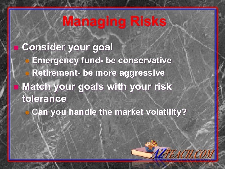 Managing Risks n Consider your goal Emergency fund- be conservative l Retirement- be more