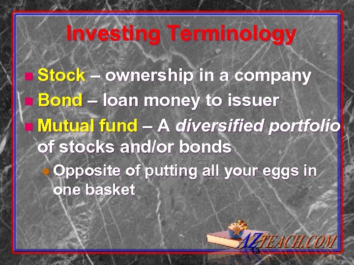 Investing Terminology n Stock – ownership in a company n Bond – loan money