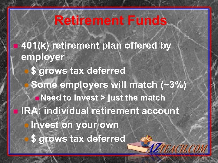 Retirement Funds n 401(k) retirement plan offered by employer l $ grows tax deferred