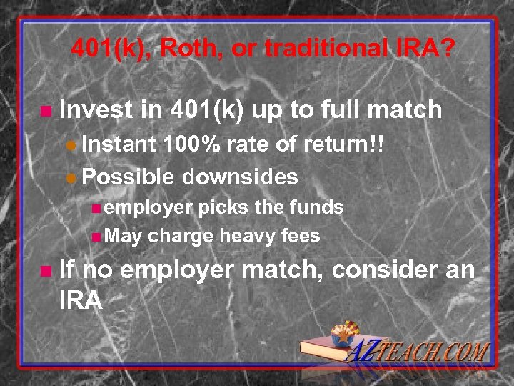 401(k), Roth, or traditional IRA? n Invest in 401(k) up to full match l
