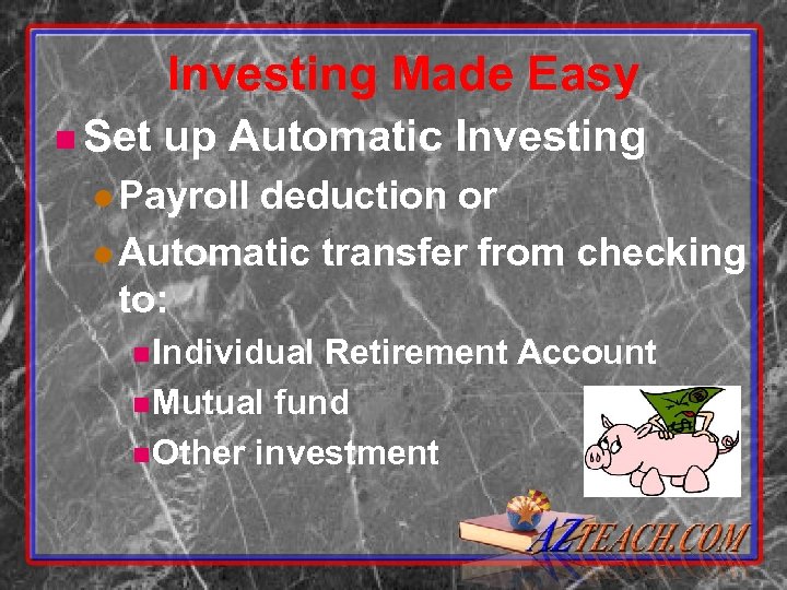 Investing Made Easy n Set up Automatic Investing l Payroll deduction or l Automatic