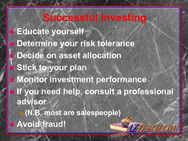 Successful Investing n n n Educate yourself Determine your risk tolerance Decide on asset