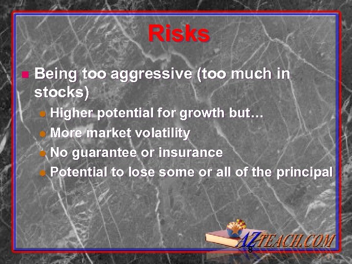 Risks n Being too aggressive (too much in stocks) Higher potential for growth but…
