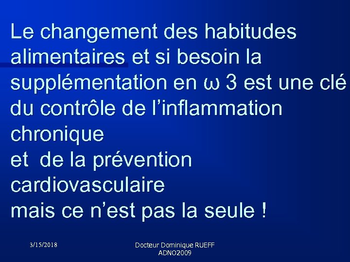 Le changement des habitudes alimentaires et si besoin la supplémentation en ω 3 est