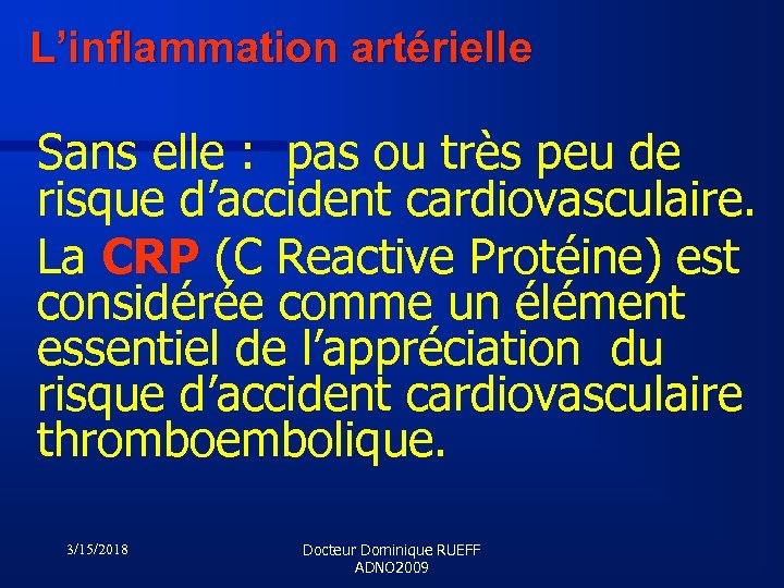 L’inflammation artérielle Sans elle : pas ou très peu de risque d’accident cardiovasculaire. La