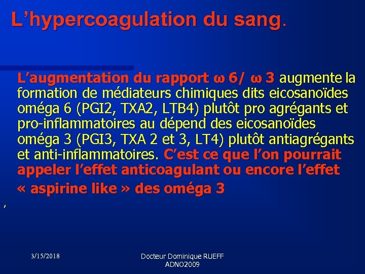 L’hypercoagulation du sang. L’augmentation du rapport ω 6/ ω 3 augmente la formation de