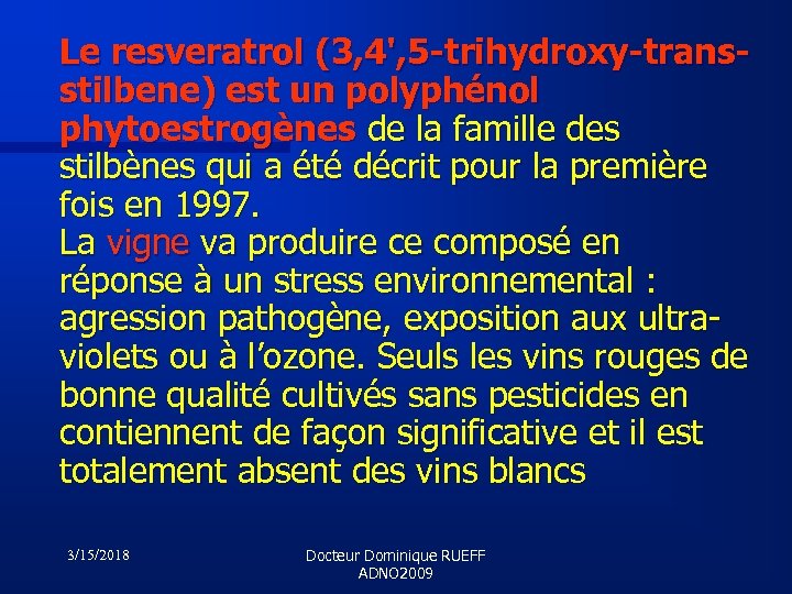 Le resveratrol (3, 4', 5 -trihydroxy-transstilbene) est un polyphénol phytoestrogènes de la famille des