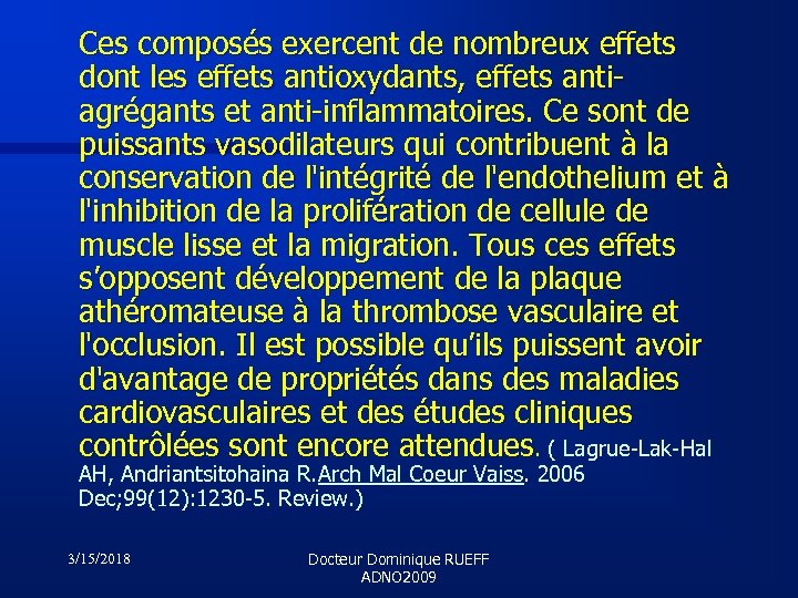 Ces composés exercent de nombreux effets dont les effets antioxydants, effets antiagrégants et anti-inflammatoires.