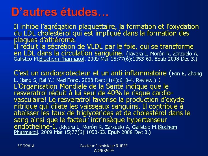 D’autres études… Il inhibe l’agrégation plaquettaire, la formation et l’oxydation du LDL cholestérol qui