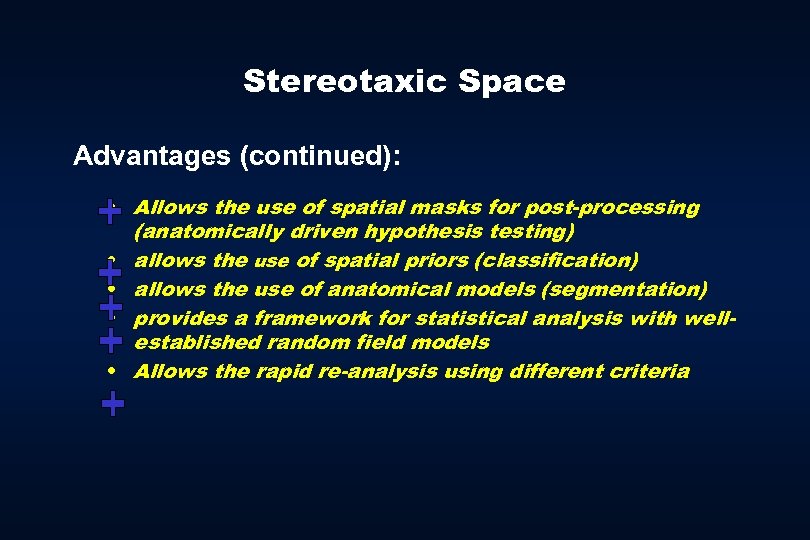 Stereotaxic Space Advantages (continued): • Allows the use of spatial masks for post-processing (anatomically