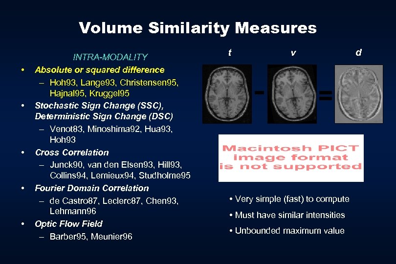 Volume Similarity Measures • • • INTRA-MODALITY Absolute or squared difference – Hoh 93,