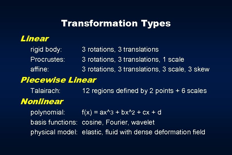 Transformation Types Linear rigid body: Procrustes: affine: 3 rotations, 3 translations, 1 scale 3