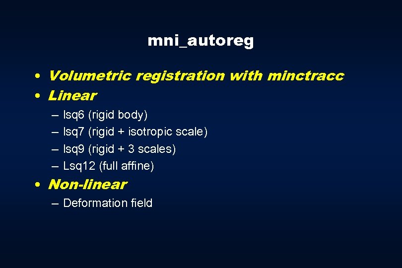 mni_autoreg • Volumetric registration with minctracc • Linear – – lsq 6 (rigid body)