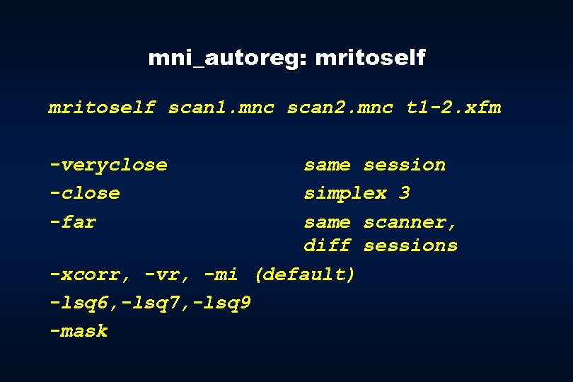 mni_autoreg: mritoself scan 1. mnc scan 2. mnc t 1 -2. xfm -veryclose -far