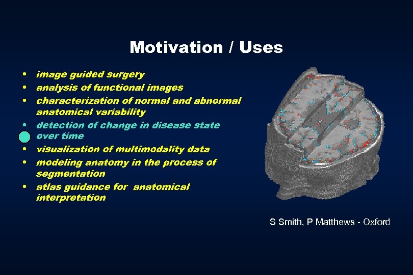 Motivation / Uses • image guided surgery • analysis of functional images • characterization