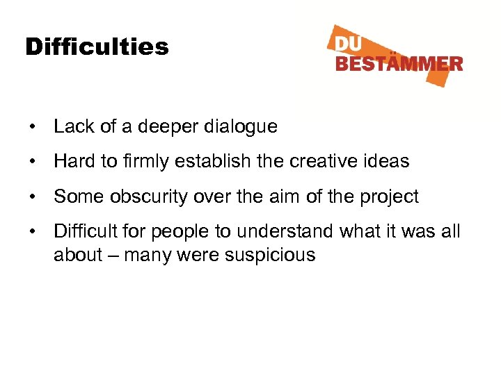 Difficulties • Lack of a deeper dialogue 1. Open house 23 January • Hard