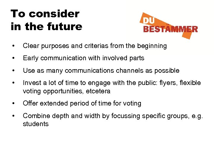 To consider in the future • Clear purposes and criterias from the beginning •