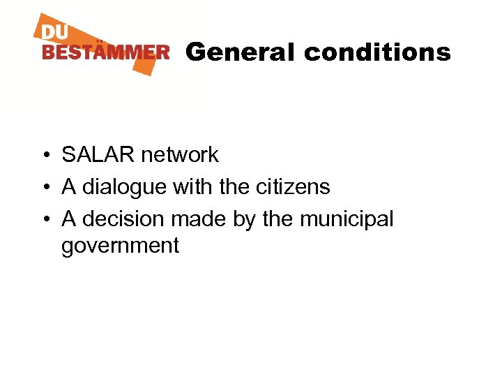 General conditions • SALAR network • A dialogue with the citizens • A decision