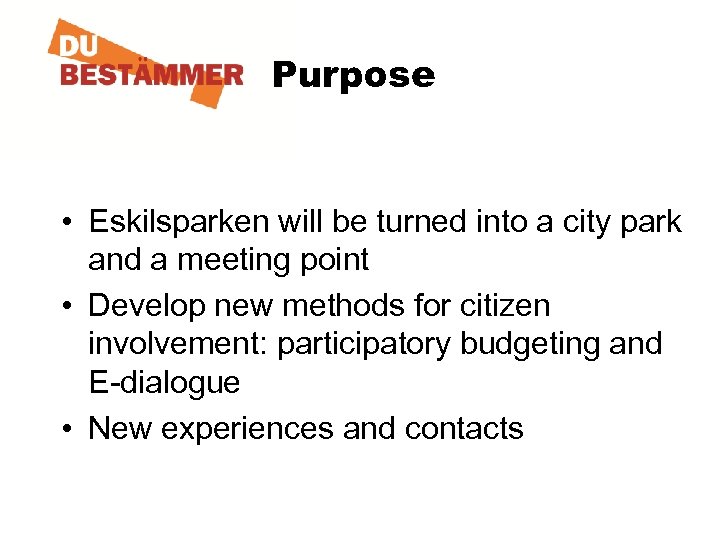 Purpose • Eskilsparken will be turned into a city park and a meeting point