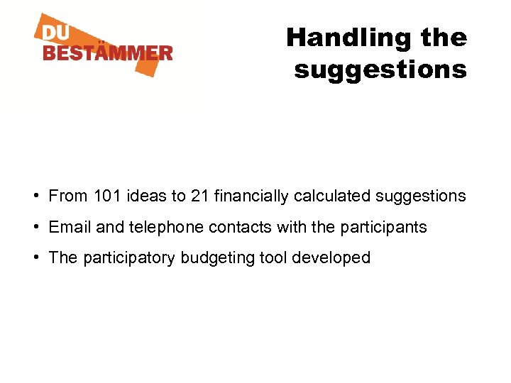 Handling the suggestions • From 101 ideas to 21 financially calculated suggestions • Email