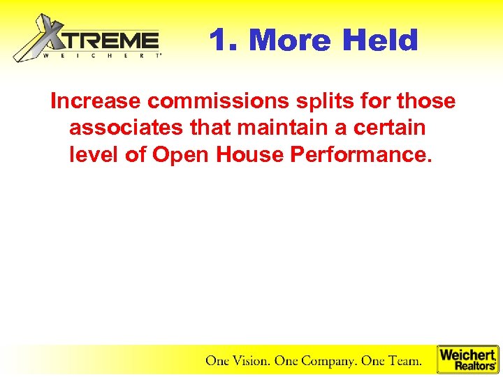 1. More Held Increase commissions splits for those associates that maintain a certain level