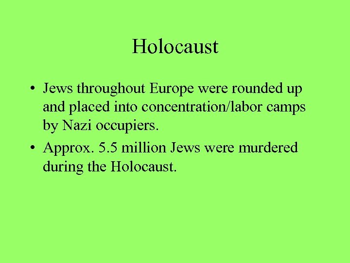 Holocaust • Jews throughout Europe were rounded up and placed into concentration/labor camps by