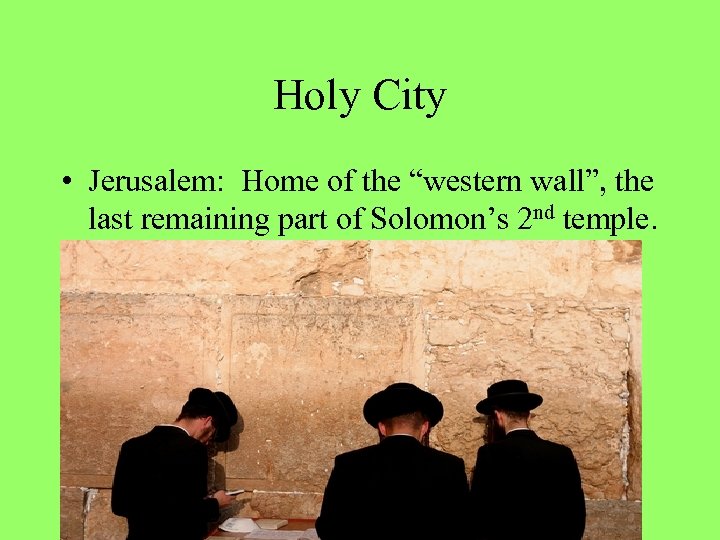 Holy City • Jerusalem: Home of the “western wall”, the last remaining part of