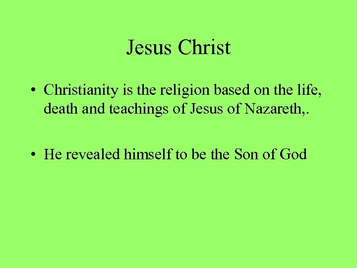 Jesus Christ • Christianity is the religion based on the life, death and teachings