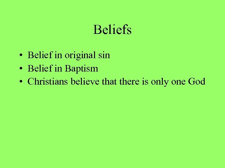 Beliefs • Belief in original sin • Belief in Baptism • Christians believe that