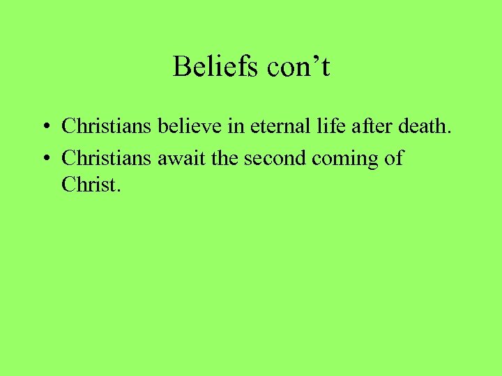 Beliefs con’t • Christians believe in eternal life after death. • Christians await the