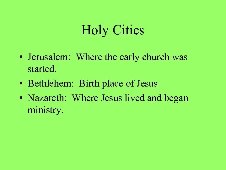 Holy Cities • Jerusalem: Where the early church was started. • Bethlehem: Birth place
