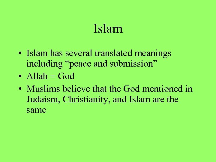 Islam • Islam has several translated meanings including “peace and submission” • Allah =