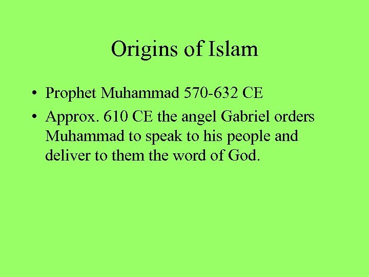 Origins of Islam • Prophet Muhammad 570 -632 CE • Approx. 610 CE the