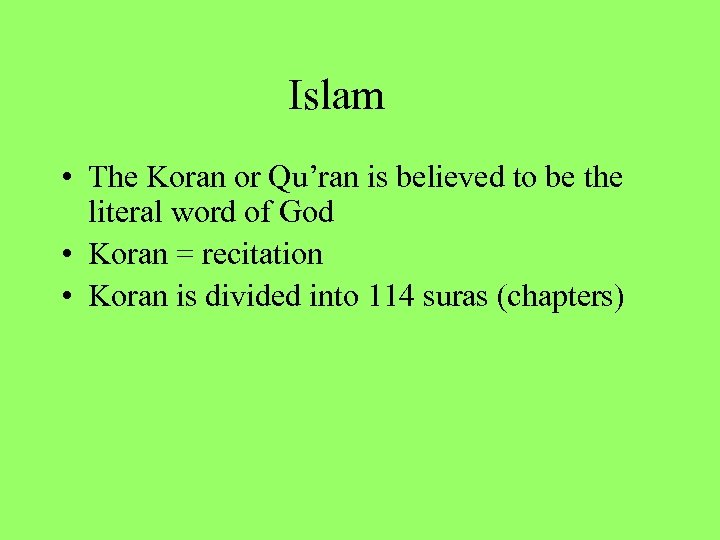 Islam • The Koran or Qu’ran is believed to be the literal word of