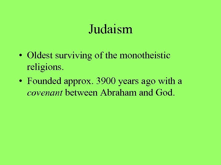 Judaism • Oldest surviving of the monotheistic religions. • Founded approx. 3900 years ago
