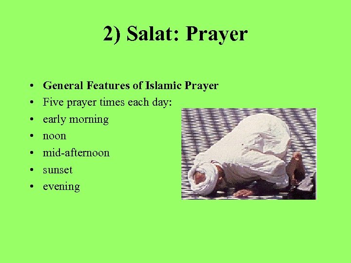 2) Salat: Prayer • • General Features of Islamic Prayer Five prayer times each