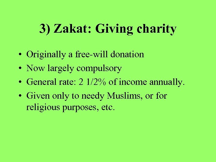 3) Zakat: Giving charity • • Originally a free-will donation Now largely compulsory General