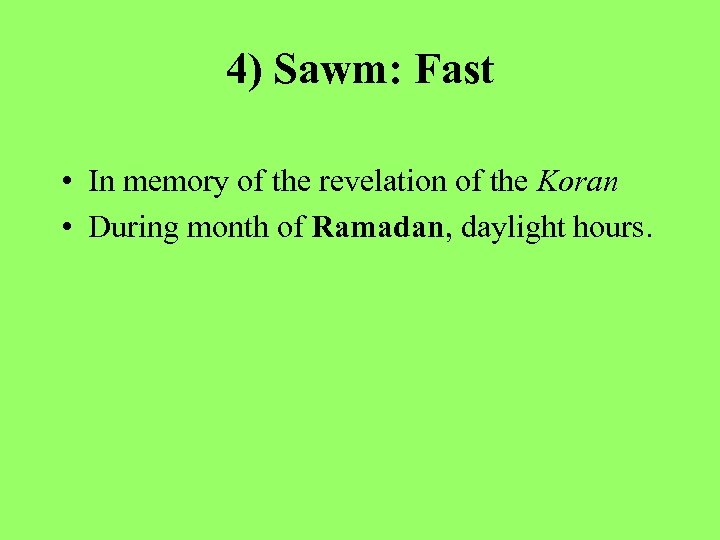 4) Sawm: Fast • In memory of the revelation of the Koran • During