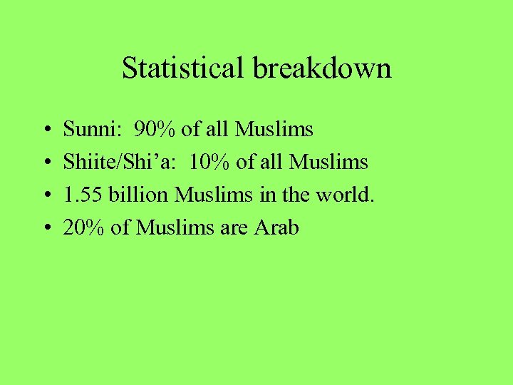 Statistical breakdown • • Sunni: 90% of all Muslims Shiite/Shi’a: 10% of all Muslims