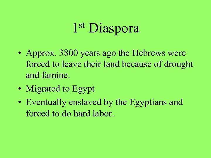 1 st Diaspora • Approx. 3800 years ago the Hebrews were forced to leave