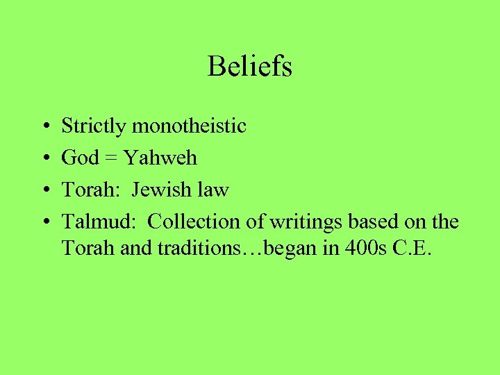 Beliefs • • Strictly monotheistic God = Yahweh Torah: Jewish law Talmud: Collection of