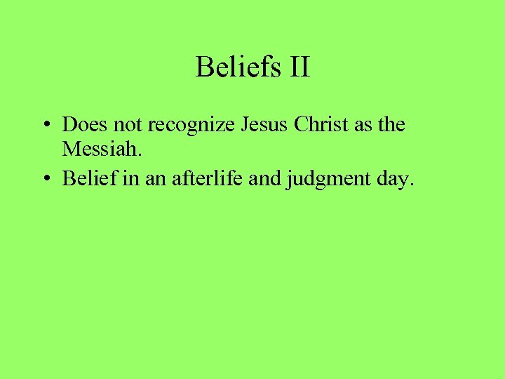 Beliefs II • Does not recognize Jesus Christ as the Messiah. • Belief in