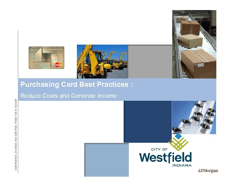  CONFIDENCE, SAVINGS AND CONTROL FROM THE #1 ISSUER Purchasing Card Best Practices :